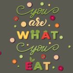 YOU ARE WHAT YOU EAT