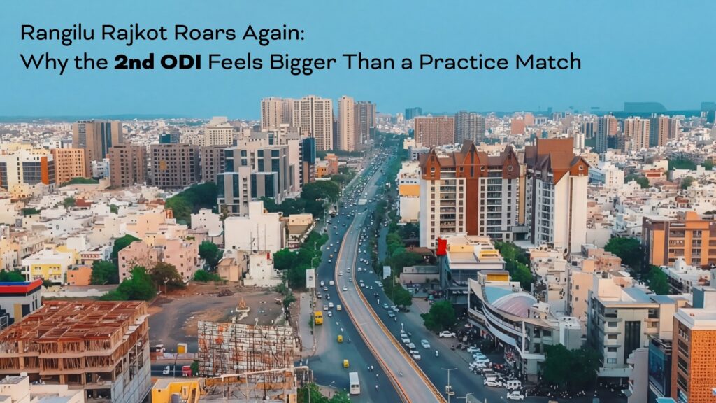 Rangilu Rajkot Roars Again: Why the 2nd ODI Feels Bigger Than a Practice Match